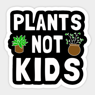 Plants Not Kids Sticker